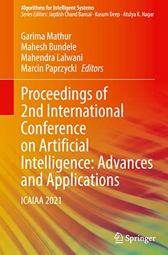 Proceedings of 2nd International Conference on Artificial Intelligence: Advances and Applications: ICAIAA 2021 (Algorithms for Intelligent Systems)
