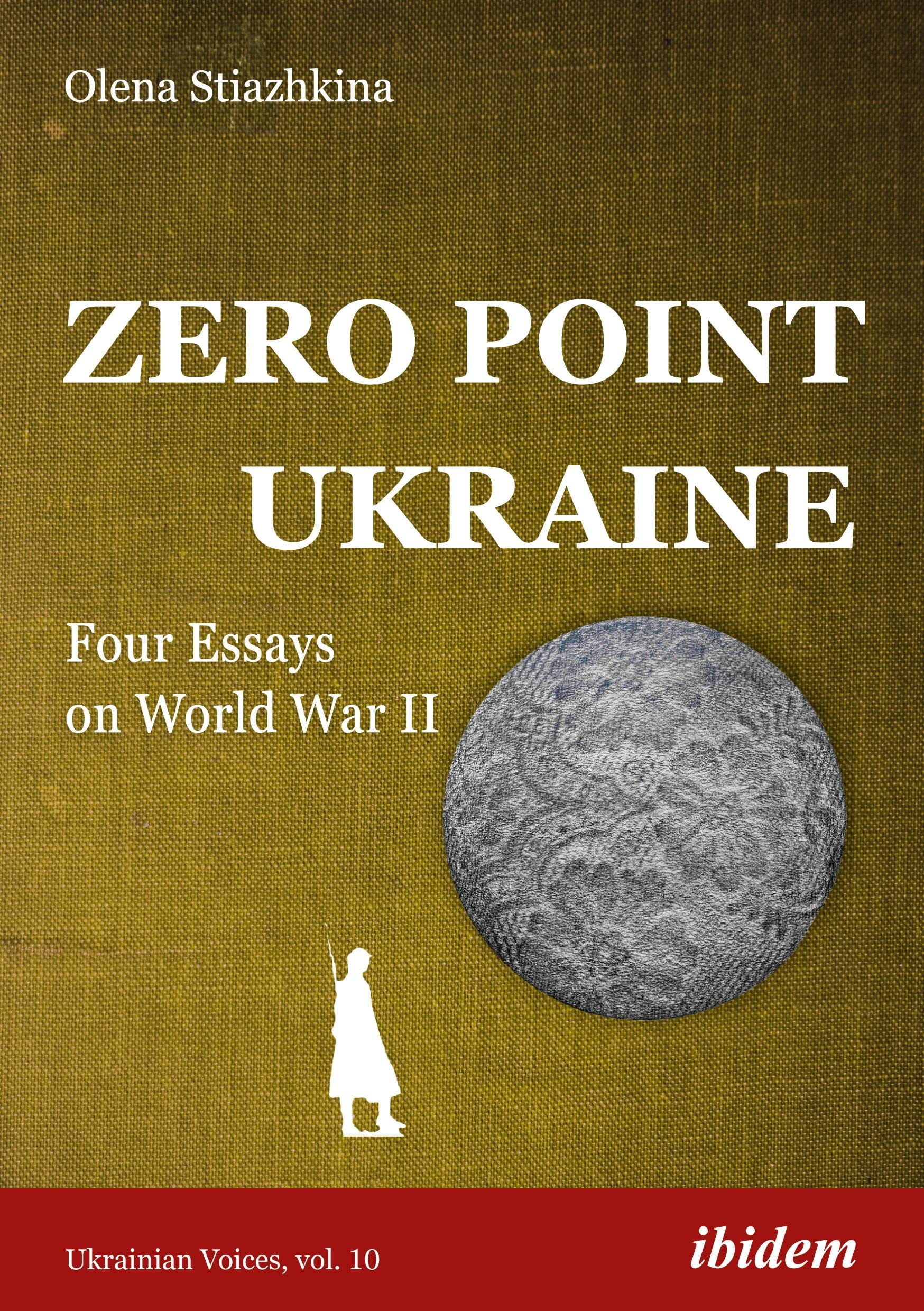 Zero Point Ukraine: Four Essays on World War II