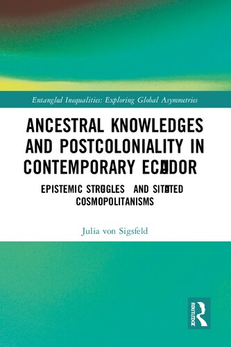 Ancestral Knowledges and Postcoloniality in Contemporary Ecuador: Epistemic Struggles and Situated Cosmopolitanisms