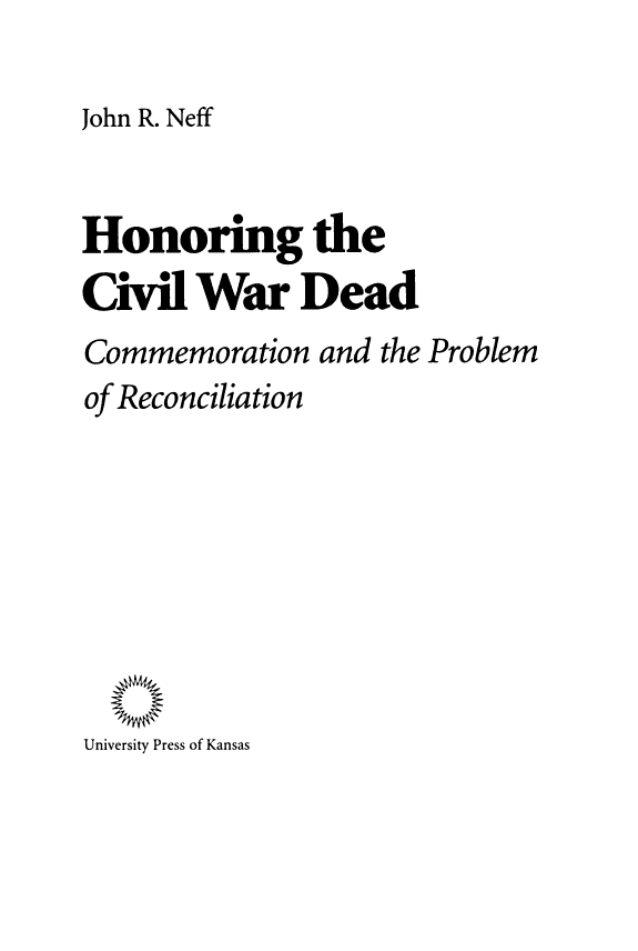 Honoring the Civil War Dead: Commemoration and the Problem of Reconciliation