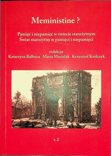 Meministine ? Pamięć i niepamięć w świecie starożytnym. Świat starożytny w pamięci i niepamięci