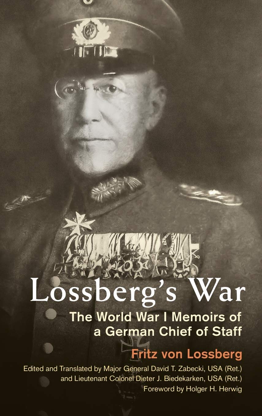 Lossberg's War: The World War I Memoirs of a German Chief of Staff (Foreign Military Studies)