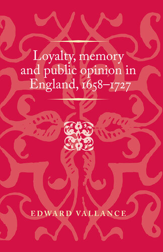 Loyalty, memory and public opinion in England, 1658–1727