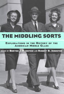 The Middling Sorts: Explorations in the History of the American Middle Class