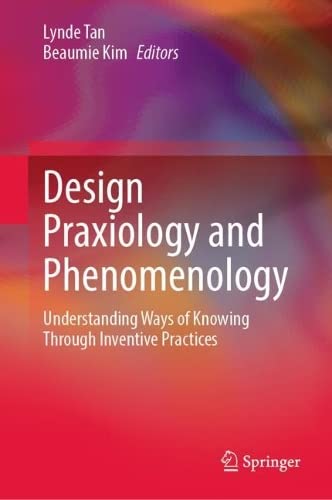 Design Praxiology and Phenomenology: Understanding Ways of Knowing through Inventive Practices