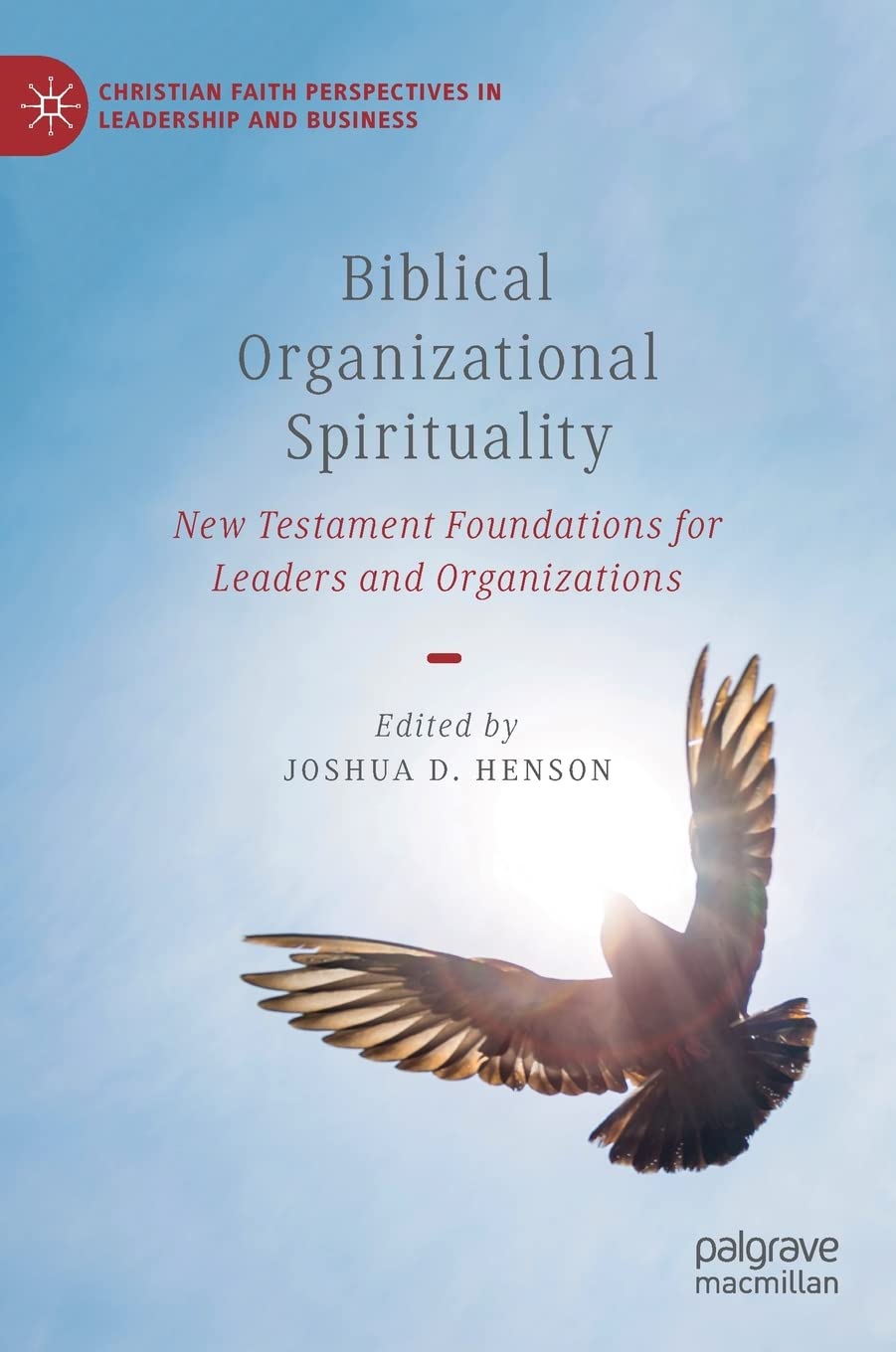 Biblical Organizational Spirituality: New Testament Foundations for Leaders and Organizations