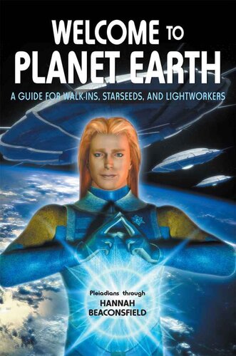Welcome to Planet Earth; A guide for walk-ins, starseeds and light workers