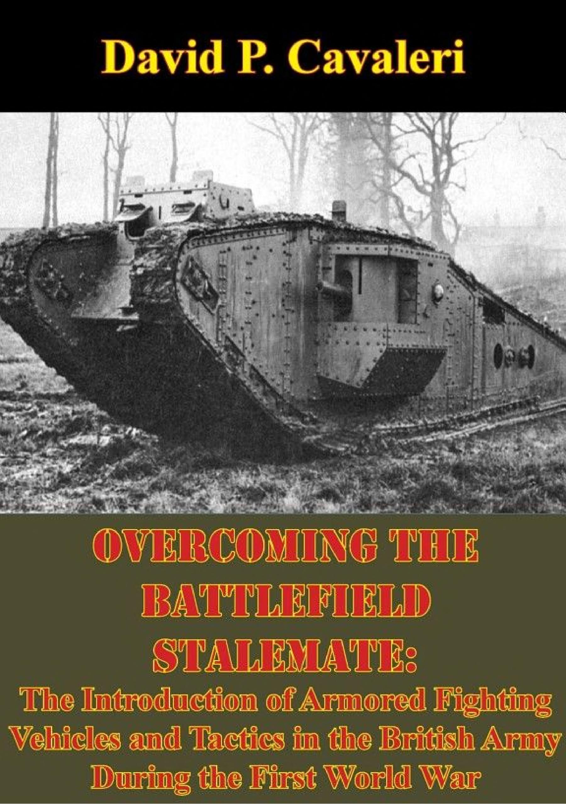Overcoming the Battlefield Stalemate: The Introduction of Armored Fighting Vehicles and Tactics in the British Army During the First World War