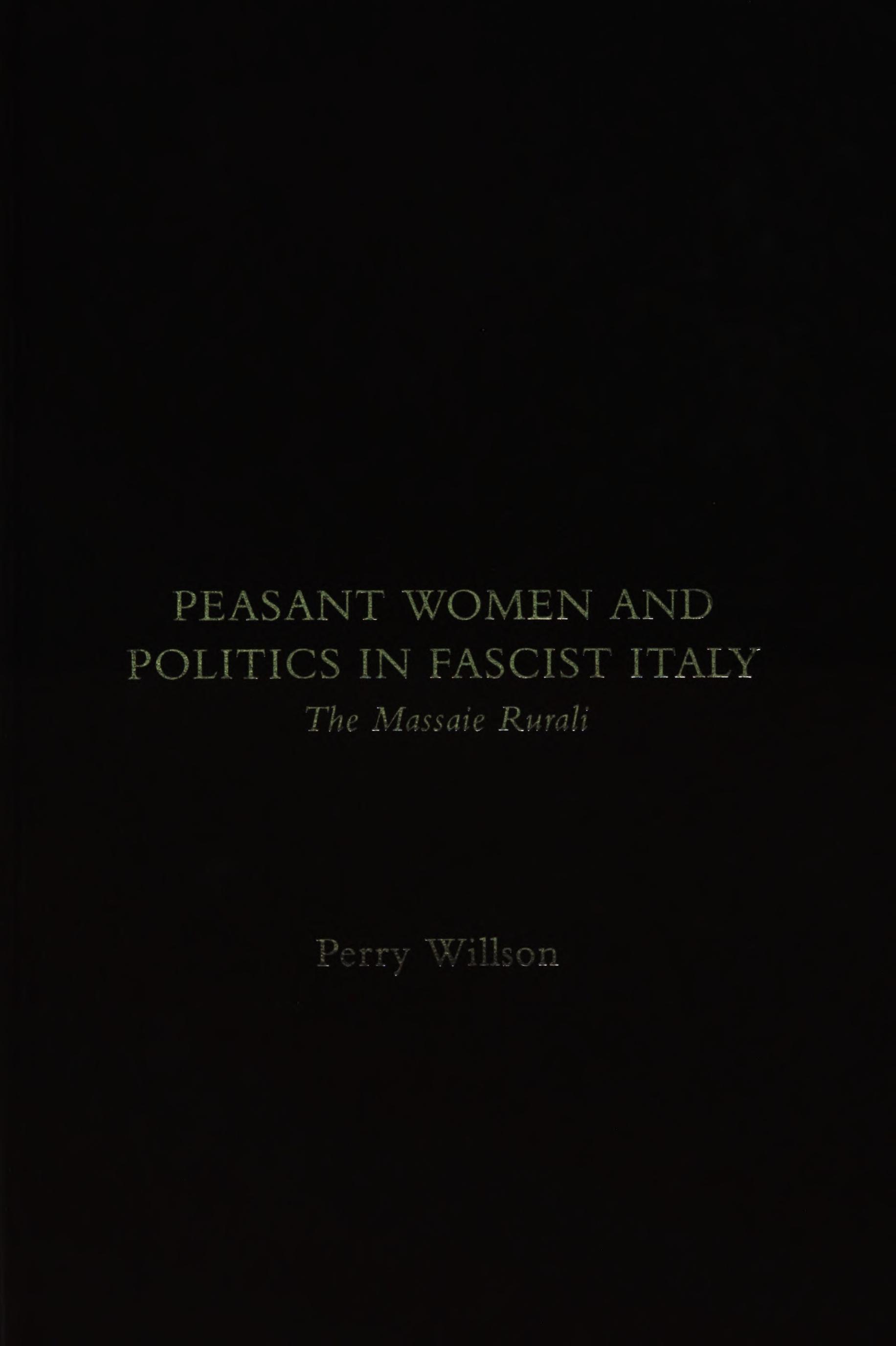 Peasant Women and Politics in Fascist Italy: The Massaie Rurali