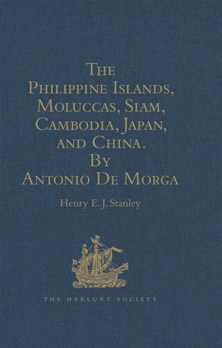 The Philippine Islands, Moluccas, Siam, Cambodia, Japan, and China, at the Close of the Sixteenth Century, by Antonio De Morga