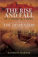 The Rise and Fall of a Medieval Family: The Despensers