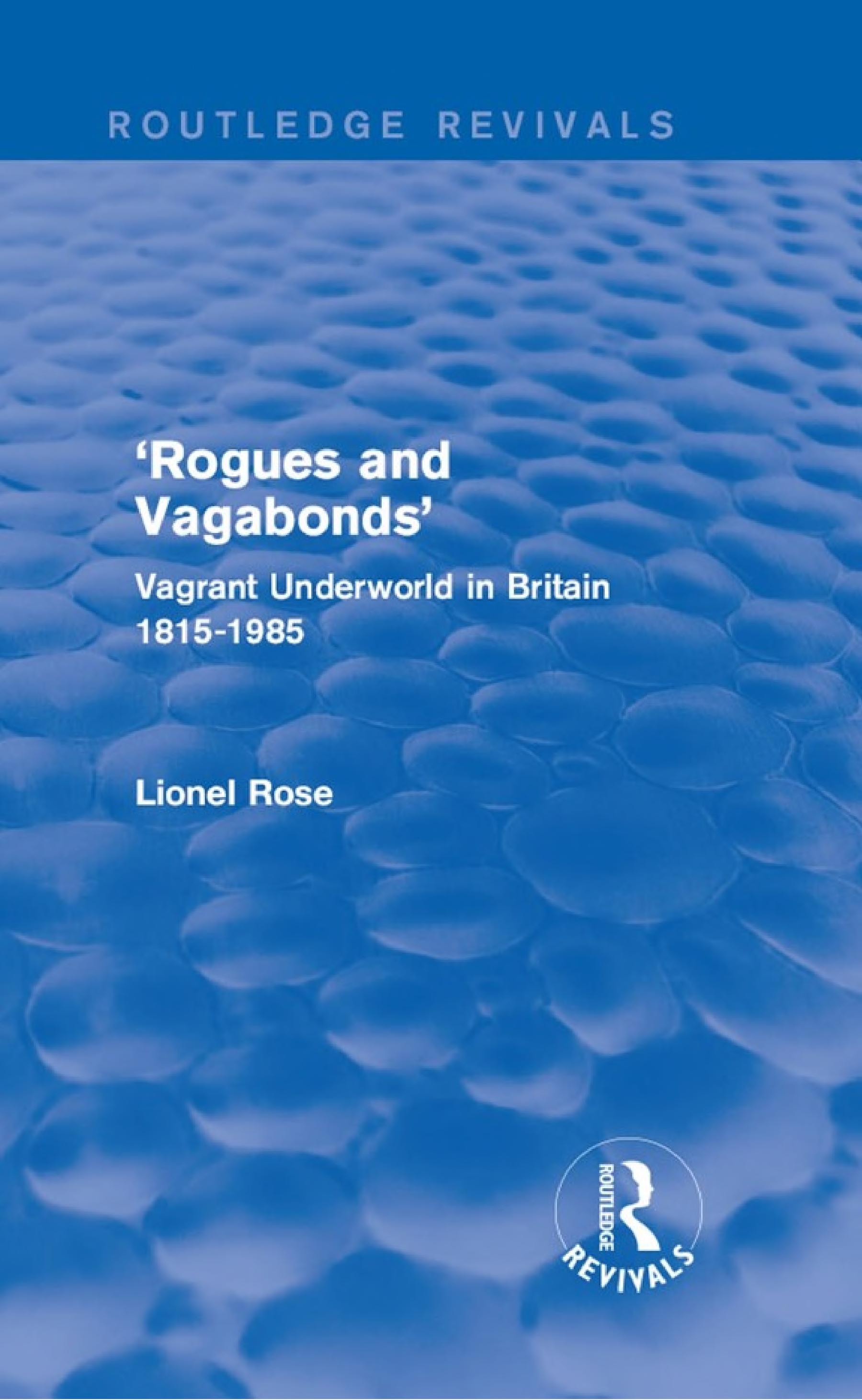'Rogues and Vagabonds': Vagrant Underworld in Britain 1815-1985