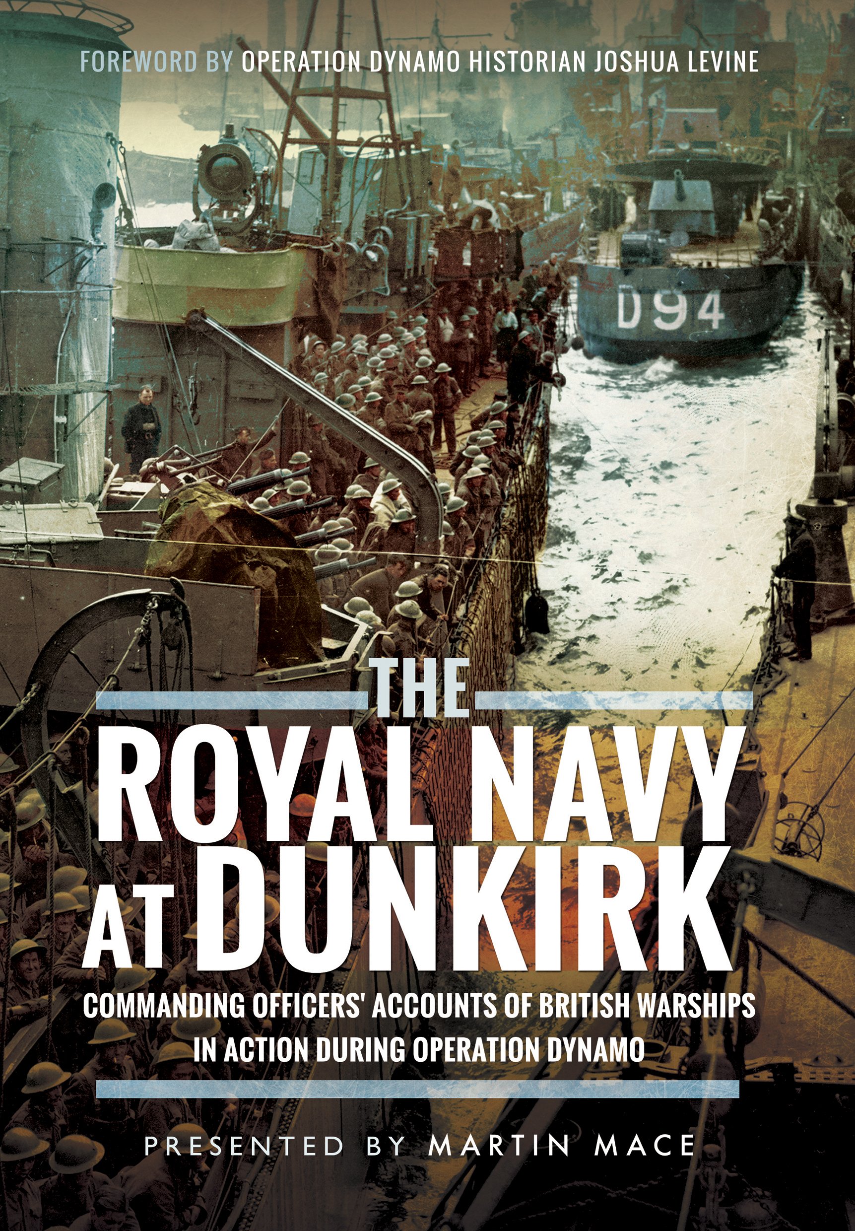 The Royal Navy at Dunkirk: Commanding Officers' Reports of British Warships In Action During Operation Dynamo