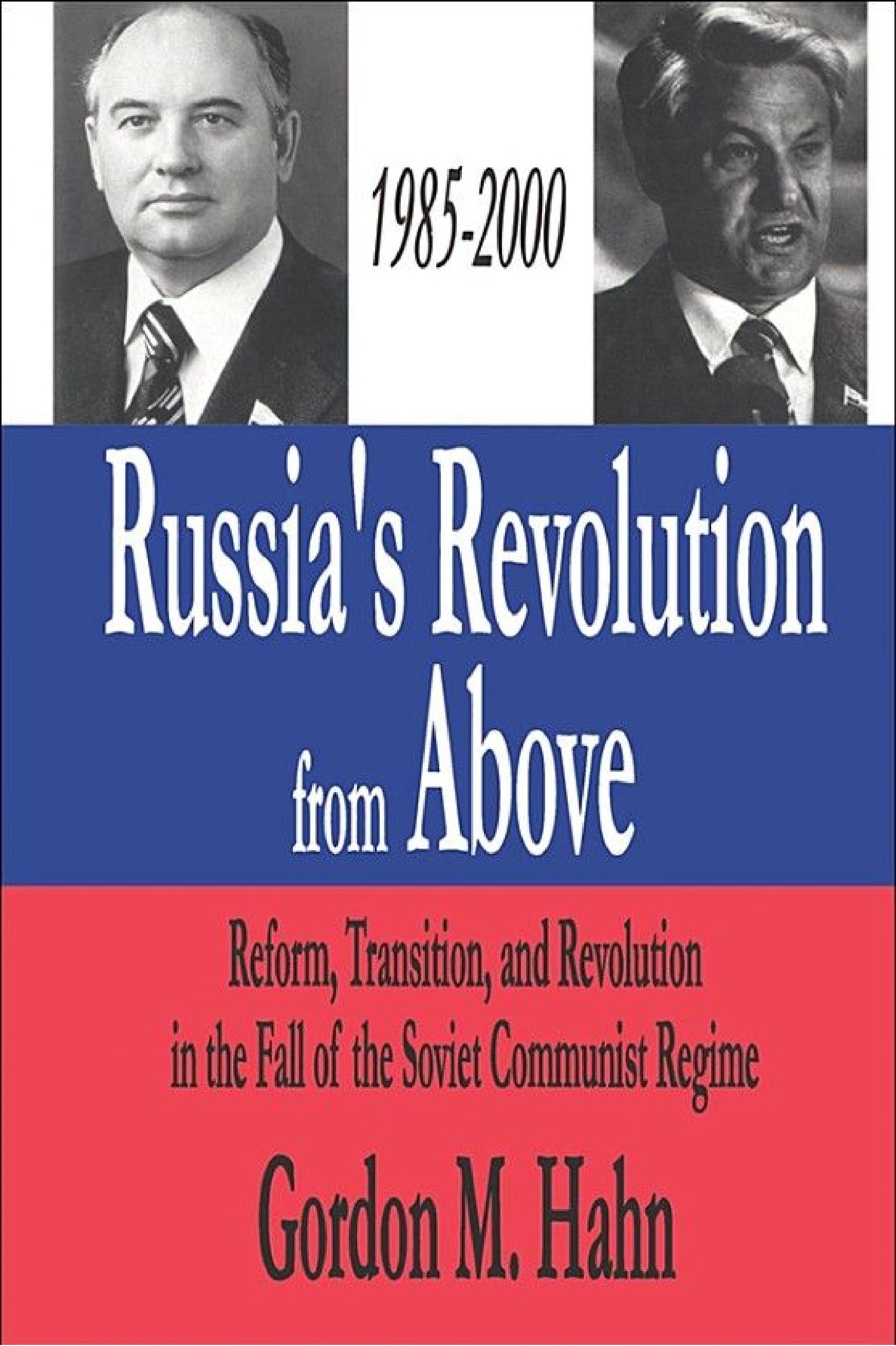 Russia's Revolution from Above, 1985-2000: Reform, Transition and Revolution in the Fall of the Soviet Communist Regime