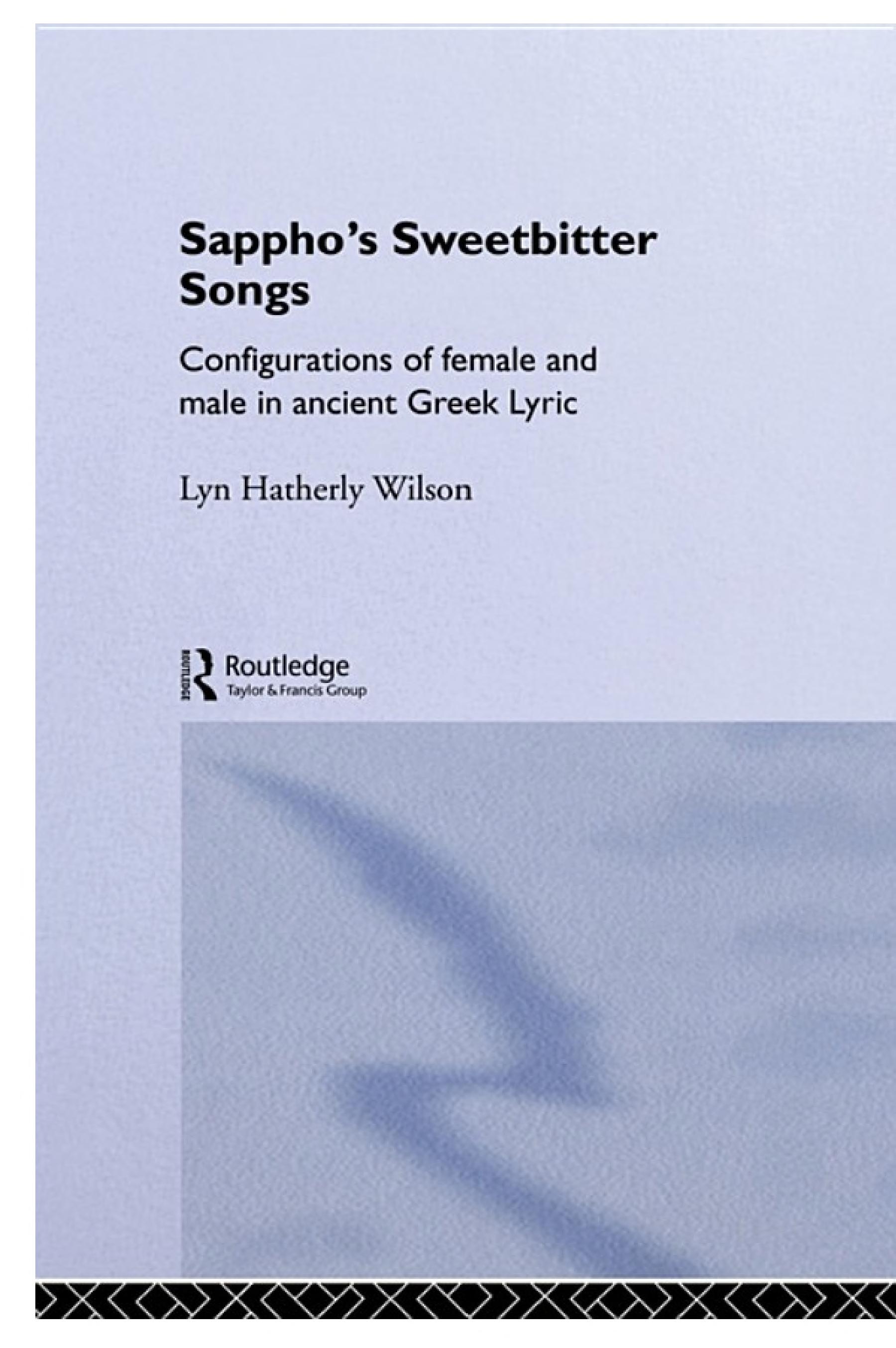 Sappho's Sweetbitter Songs: Configurations of Female and Male in Ancient Greek Lyric