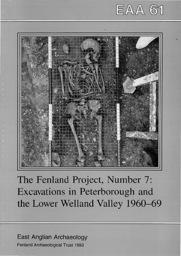 The Fenland Project Number 7: Excavations in Peterborough and the Lower Welland Valley 1960-1969