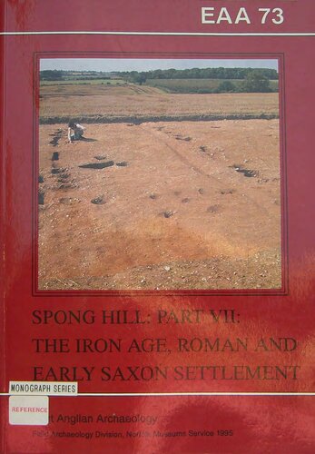 The Anglo-Saxon Cemetery at Spong Hill, North Elmham, Part VII: The Iron Age, Roman and Early Saxon Settlement