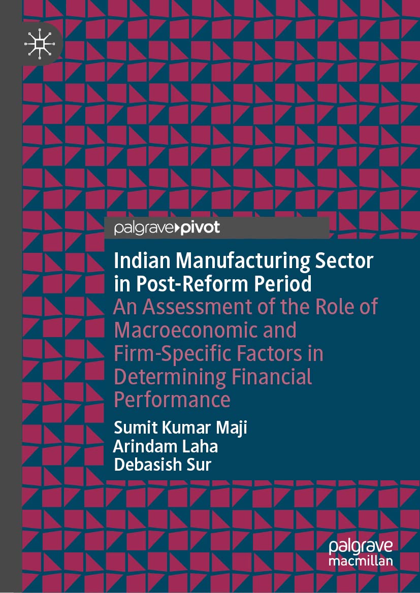 Indian Manufacturing Sector in Post-Reform Period: An Assessment of the Role of Macroeconomic and Firm-Specific Factors in Determining Financial Performance