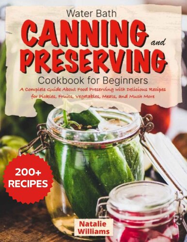 Water bath canning and preserving cookbook for beginners: A Complete Guide About Food Preserving