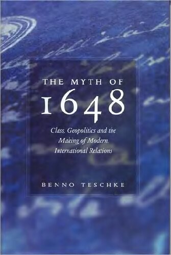 The Myth of 1648 - Class, Geopolitics, and the Making of Modern International Relations