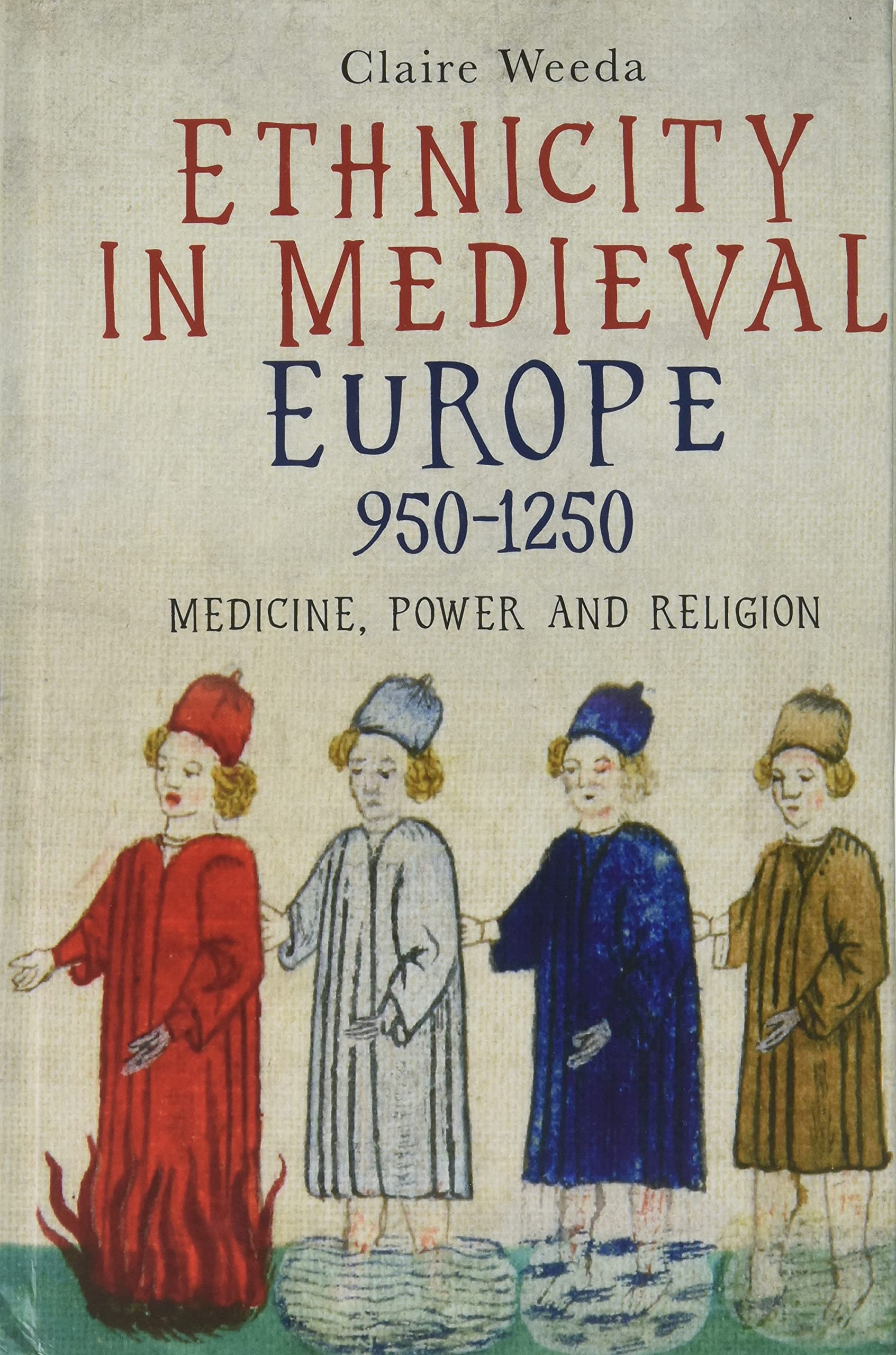 Ethnicity in Medieval Europe, 950-1250: Medicine, Power and Religion