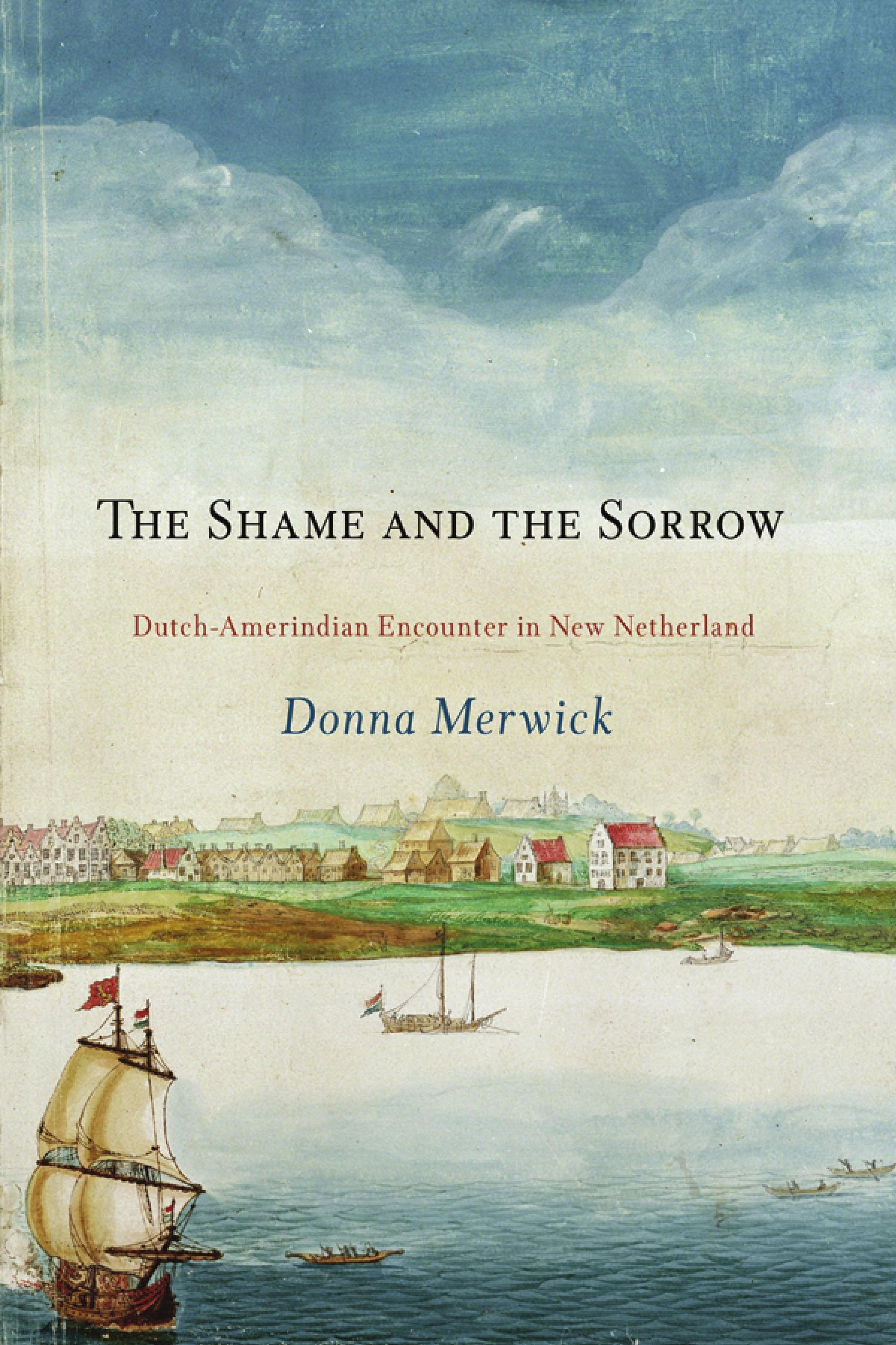 The Shame and the Sorrow: Dutch-Amerindian Encounters in New Netherland