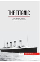 The Titanic: The Maritime Tragedy that Sank the Unsinkable