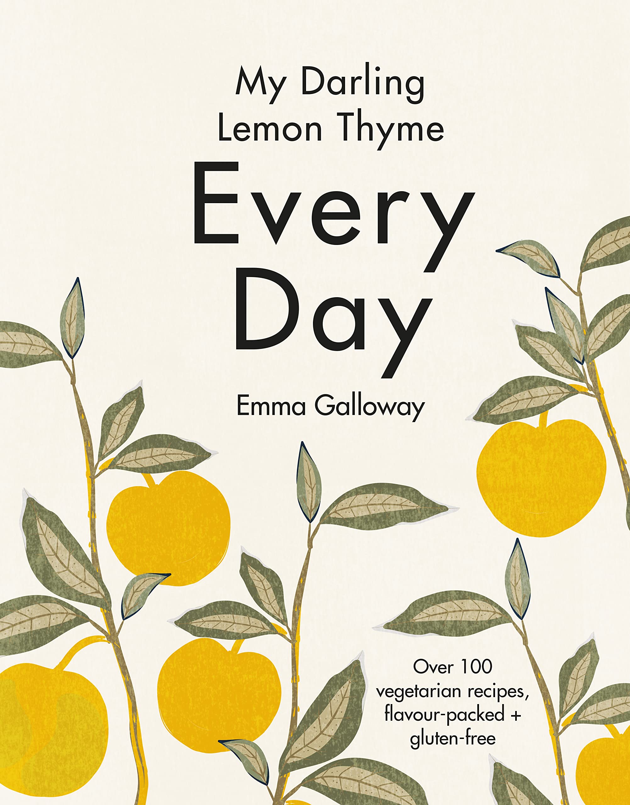 My Darling Lemon Thyme Every Day: Over 100 vegetarian recipes, flavour-packed + gluten-free