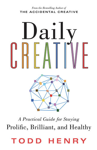 Daily Creative: A Practical Guide for Staying Prolific, Brilliant, and Healthy