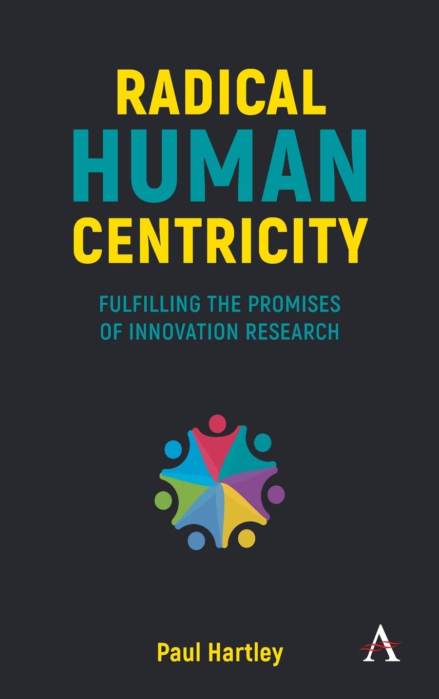 Radical Human Centricity: Fulfilling the Promises of Innovation Research