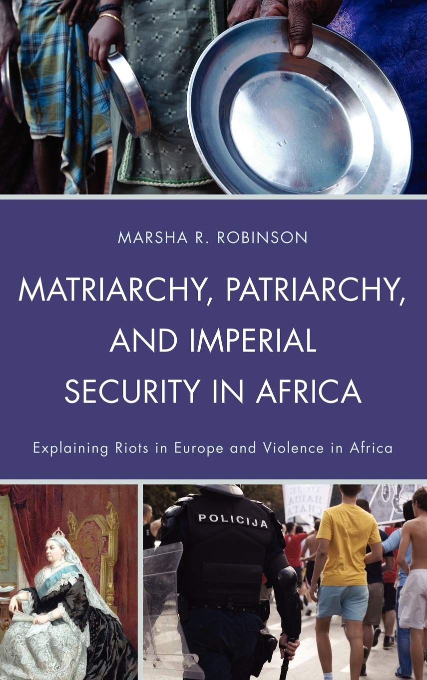 Matriarchy, Patriarchy, and Imperial Security in Africa: Explaining Riots in Europe and Violence in Africa