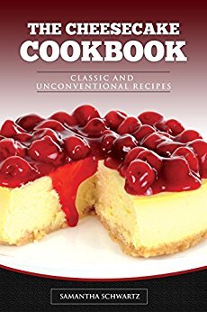 The Cheesecake Cookbook: Classic and Unconventional Recipes