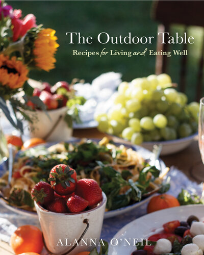 The Outdoor Table Recipes for Living and Eating Well