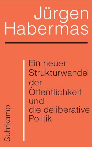 Ein neuer Strukturwandel der Öffentlichkeit und die deliberative Politik