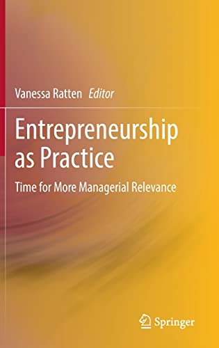 Entrepreneurship as Practice: Time for More Managerial Relevance