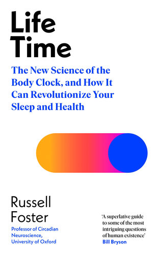 Life Time: The New Science of the Body Clock, and How It Can Revolutionize Your Sleep and Health
