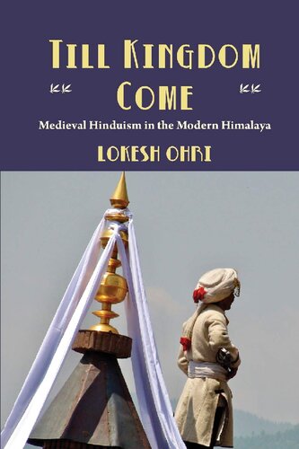 Till Kingdom Come: Medieval Hinduism in the Modern Himalaya