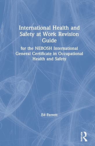 International Health and Safety at Work Revision Guide: For the NEBOSH International General Certificate in Occupational Health and Safety