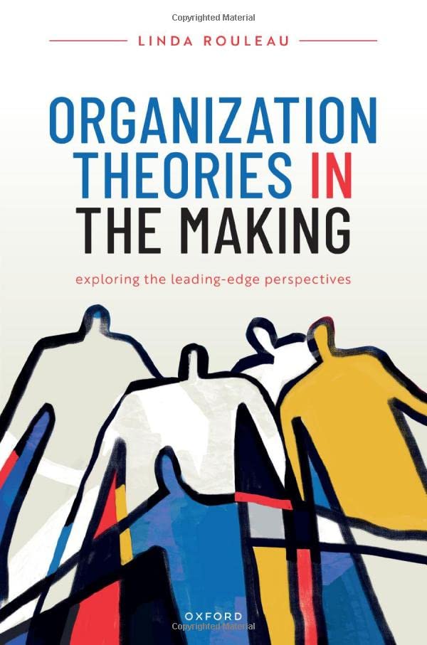 Organization Theories in the Making: Exploring the leading-edge perspectives