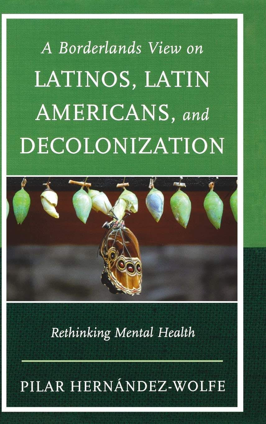 A Borderlands View on Latinos, Latin Americans, and Decolonization: Rethinking Mental Health