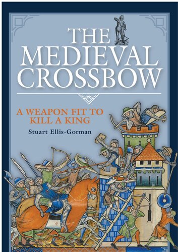 The Medieval Crossbow: A Weapon Fit to Kill a King