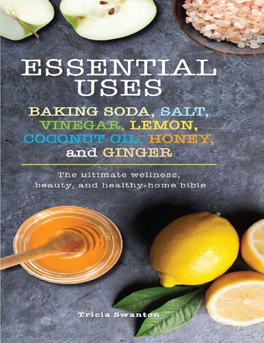 Essential uses  baking soda, salt, vinegar, lemon, coconut oil, honey, and ginger  the ultimate wellness, beauty, and healthy whole Bible