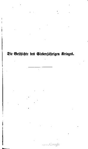 Die Geschichte des Siebenjährigen Krieges ; für das deutsche Volk bearbeitet
