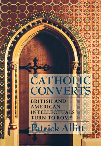 Catholic Converts: British and American Intellectuals Turn to Rome
