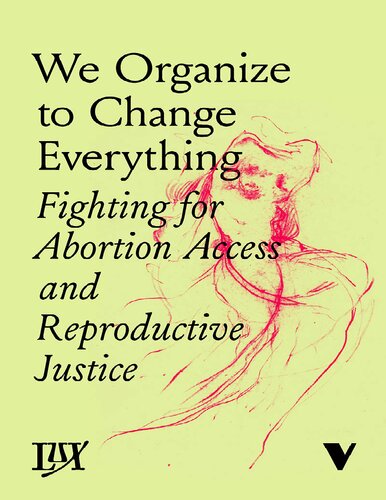 We Organize to Change Everything: Fighting for Abortion Access and Reproductive Justice