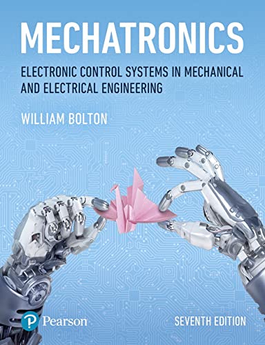 Mechatronics: Electronic Control Systems in Mechanical and Electrical Engineering,  Seventh  Edition [7th Ed]  (Instructor Solution Manual, Solutions)