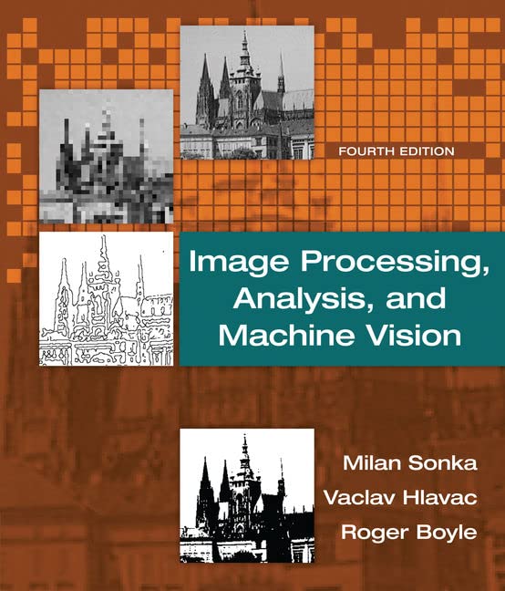 Image Processing, Analysis, and Machine Vision, Fourth Edition (Instructor Res. n. 1 of 2, Solution  Manual,  Solutions) [4th Ed]