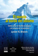 El mundo al borde del abismo: Cómo evitar el declive ecológico y el colapso de la economía: Ensayo ecológico y económico