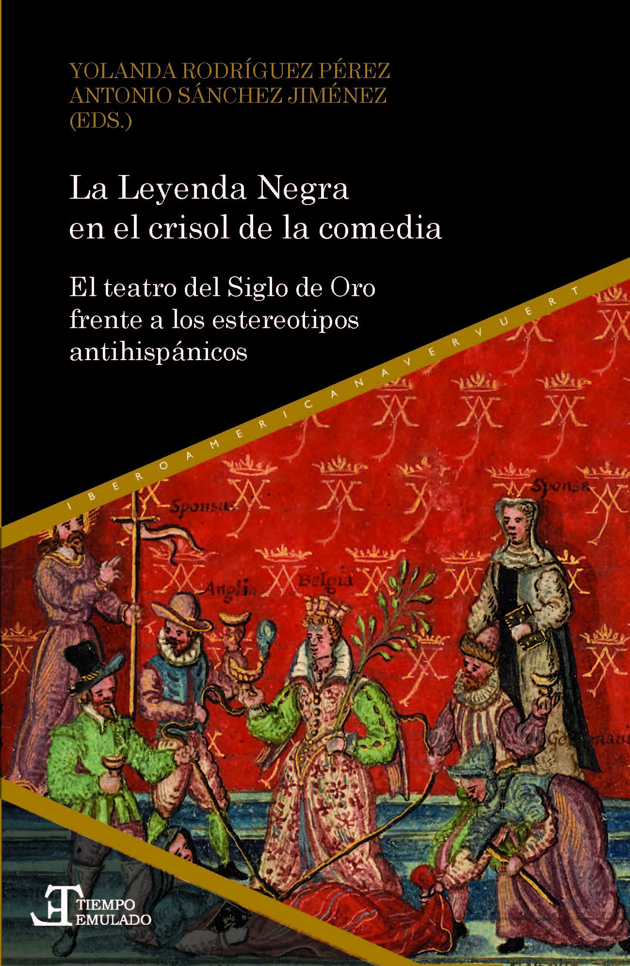 La Leyenda Negra en el crisol de la comedia: el teatro del Siglo de Oro frente a los estereotipos antihispánicos