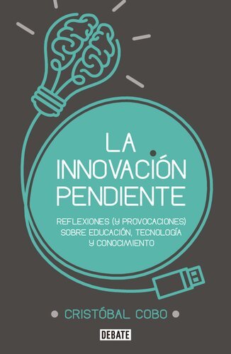 La innovación pendiente: Reflexiones (y provocaciones) sobre educación, tecnología y conocimiento